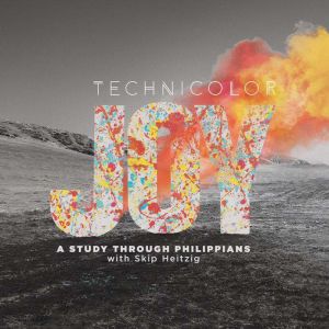 Technicolor Joy A Study through Phil..., Skip Heitzig