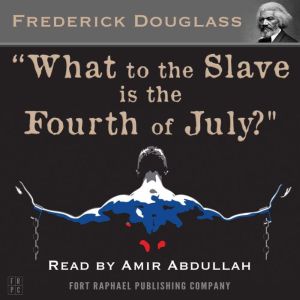 What to the Slave is the Fourth of Ju..., Frederick Douglass