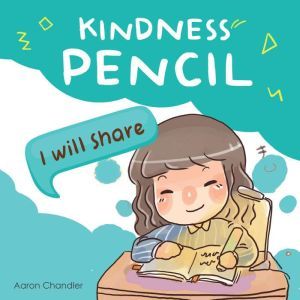 Kindness Pencil  I will Share, Aaron Chandler