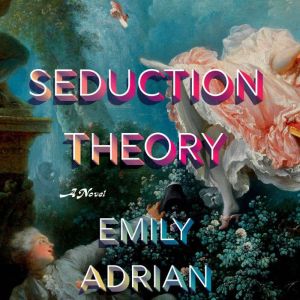 Seduction Theory, Emily Adrian