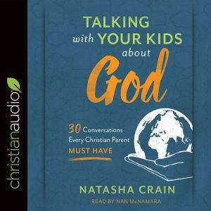 Talking with Your Kids about God, Natasha Crain