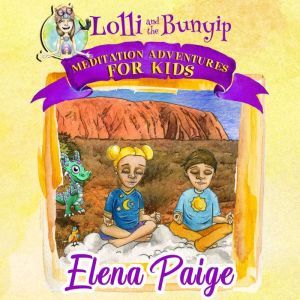 Lolli and the Bunyip (Meditation Adventures for Kids - volume 5), Elena Paige