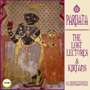 Parijata The Lost Lectures  Kirtans, A.C. Bhaktivedanta Swami Prabhupada