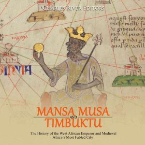 Mansa Musa and and Timbuktu The Hist..., Charles River Editors