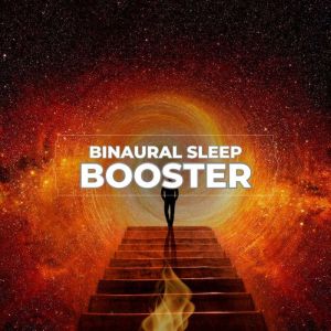 Binaural Sleep Booster - Fall Asleep in Under 15 Minutes: Binaural Beats for Profound Relaxation & Restorative Sleep