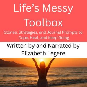 Lifes Messy Toolbox, Elizabeth Legere