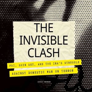 The Invisible Clash: FBI, Shin Bet, and the IRA's Struggle against Domestic War on Terror