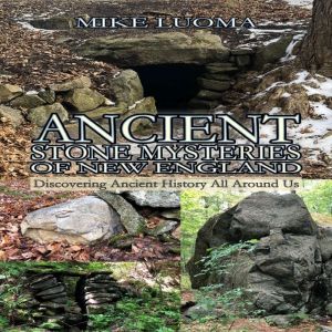 Ancient Stone Mysteries of New Englan..., Mike Luoma