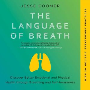 The Language of Breath: Discover Better Emotional and Physical Health through Breathing and Self-Awareness--With 20 holistic b
