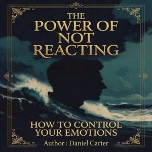 The Power of Not Reacting, Daniel Carter