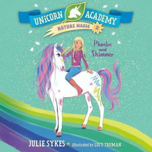 Unicorn Academy Nature Magic 2 Phoe..., Julie Sykes