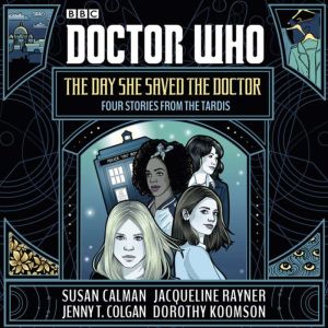 Doctor Who: The Day She Saved the Doctor: Four Stories from the TARDIS