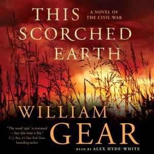 This Scorched Earth: A Novel of the Civil War, William Gear