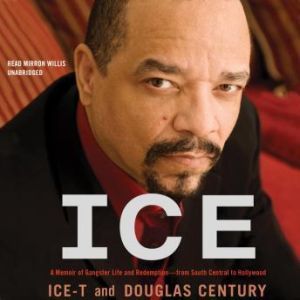 Ice: A Memoir of Gangster Life and Redemptionfrom South Central to Hollywood, IceT and Douglas Century