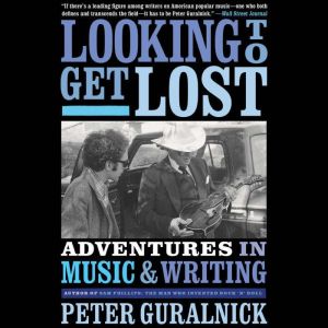 Looking To Get Lost Adventures in Music and Writing, Peter Guralnick