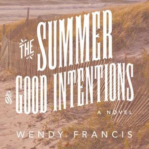 The Summer of Good Intentions, Wendy Francis