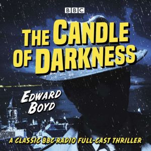 The Candle of Darkness: A classic BBC Radio full-cast thriller