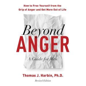 Beyond Anger A Guide for Men, Thomas J. Harbin