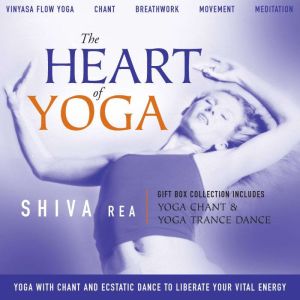 The Heart of Yoga, Shiva Rea