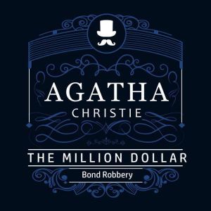 The Million Dollar Bond Robbery Part..., Agatha Christie