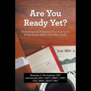 Are You Ready Yet?: Protecting and Preparing Your Family for Estate Issues Before and After Death