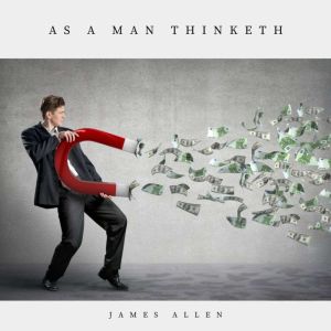 As A Man Thinketh, James Allen