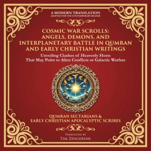 Cosmic War Scrolls: Angels, Demons, and Interplanetary Battle in Qumran and Early Christian Writings: Unveiling Clashes of Hea
