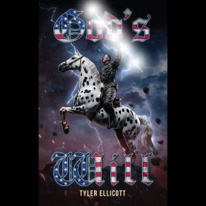 GODS WILL, Tyler Ellicott