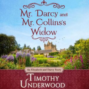 Mr. Darcy and Mr. Collins's Widow: An Elizabeth and Darcy Story