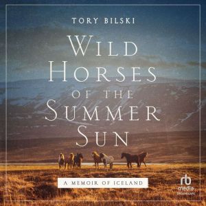 Wild Horses of the Summer Sun: A Memoir of Iceland