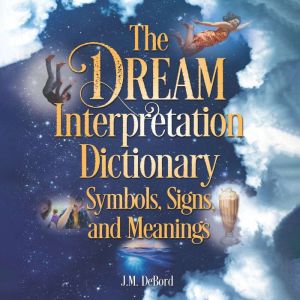 The Dream Interpretation Dictionary, J.M. DeBord