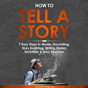 How to Tell a Story 7 Easy Steps to ..., Jaiden Pemton