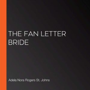 The Fan Letter Bride, Adela Nora Rogers St. Johns