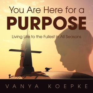 You Are Here for a Purpose