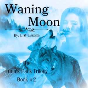 Waning Moon: Book #2 of The Luna's Pack Trilogy