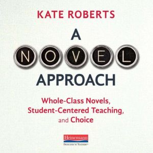 A Novel Approach: Whole-Class Novels, Student-Centered Teaching, and Choice
