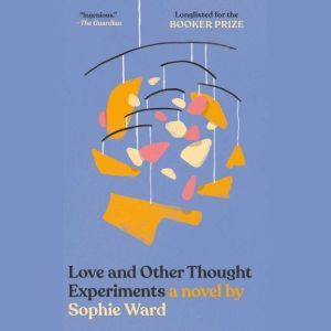 Love and Other Thought Experiments, Sophie Ward