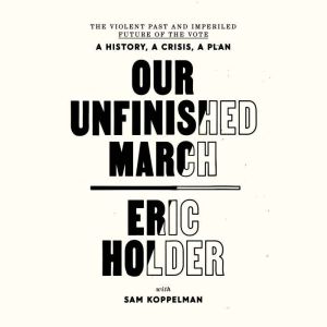 Our Unfinished March, Eric Holder