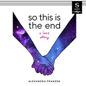 So This Is the End, Alexandra Franzen