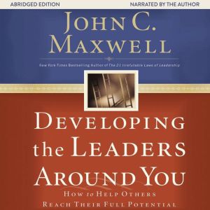 Developing the Leaders Around You, John C. Maxwell