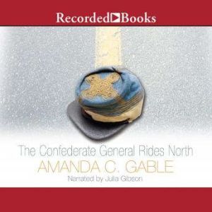 The Confederate General Rides North, Amanda C. Gable