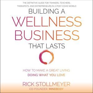 Building a Wellness Business That Las..., Rick Stollmeyer