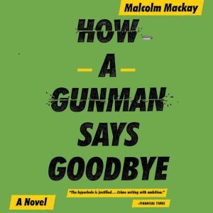 How a Gunman Says Goodbye, Malcolm Mackay