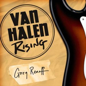 Van Halen Rising, Greg Renoff
