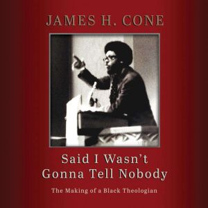 Said I Wasnt Gonna Tell Nobody, James H. Cone