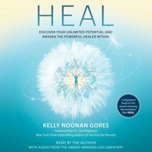 Heal: Discover Your Unlimited Potential and Awaken the Powerful Healer Within, Kelly Noonan Gores