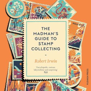 The Madmans Guide to Stamp Collectin..., Robert Irwin