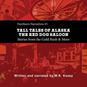 Tall Tales of Alaska The Red Dog Saloon: Tales from the Gold Rush & More