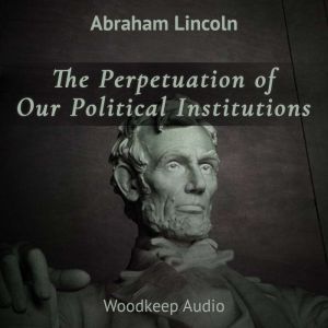 The Perpetuation of Our Political Ins..., Abraham Lincoln