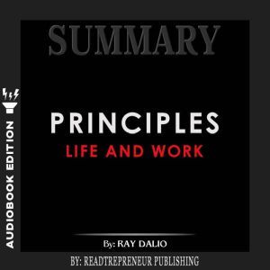 Summary of Principles Life and Work ..., Readtrepreneur Publishing